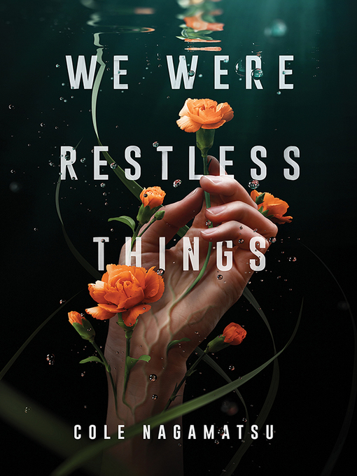 Title details for We Were Restless Things by Cole Nagamatsu - Available